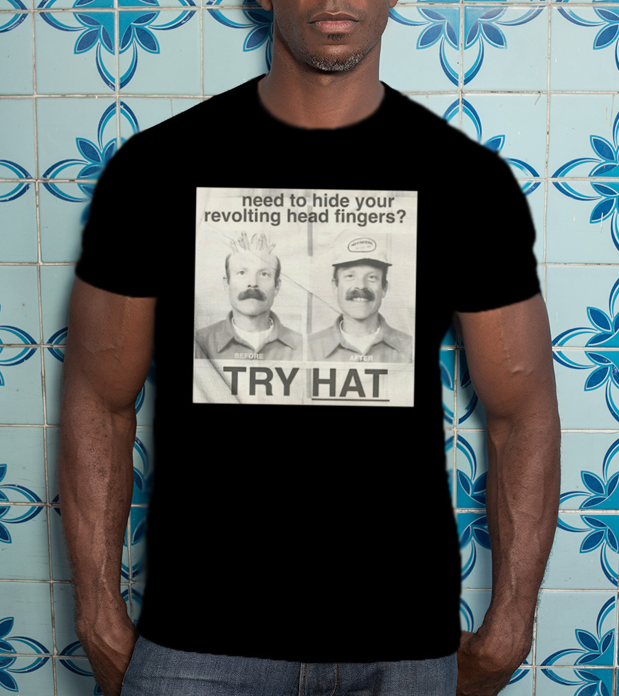 Need To Hide Your Revolting Head Fingers Try Hat Before After No Fingers T-Shirt