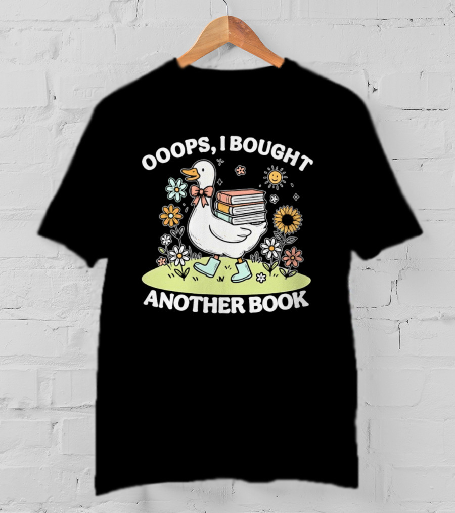 Ooops I Bought Another Book Goose With Flowers And Boots T-Shirt