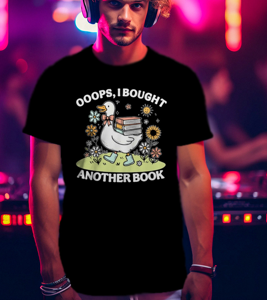 Ooops I Bought Another Book Goose With Flowers And Boots T-Shirt