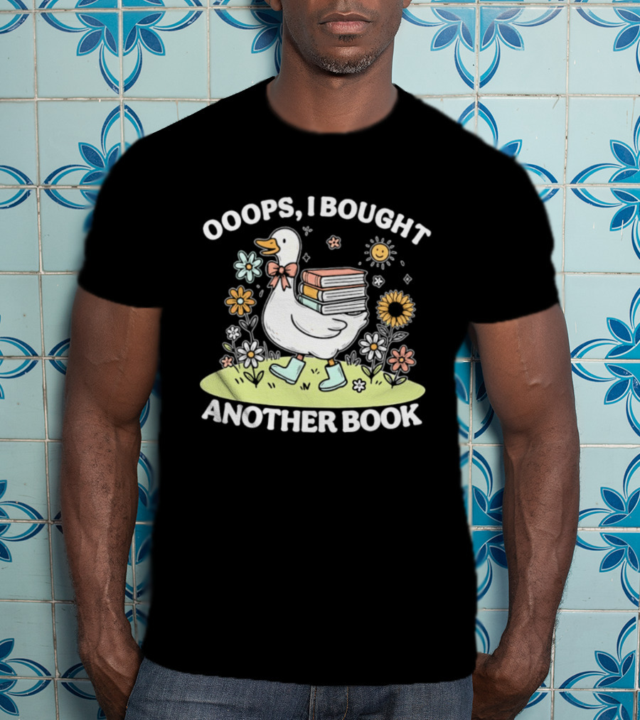 Ooops I Bought Another Book Goose With Flowers And Boots T-Shirt