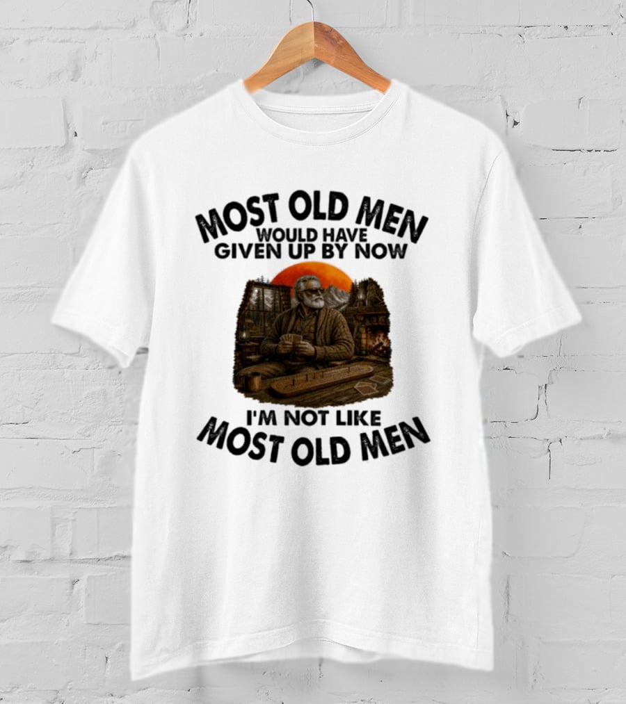 Cribbage Most Old Men Would Have Given Up By Now I'm Not Like Most Old Men T-Shirt
