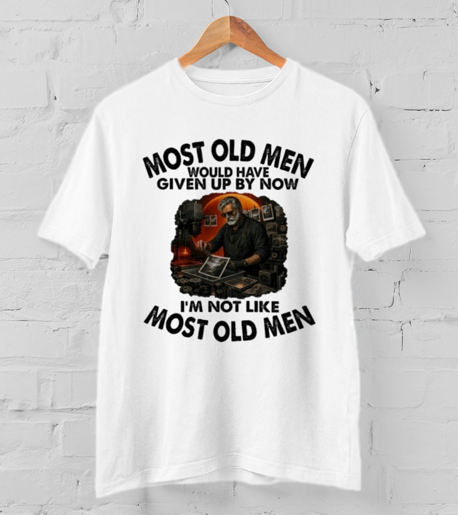 Most Old Men Would Have Given Up By Now I'm Not Like Most Old Men Darkroom Photography Image T-Shirt
