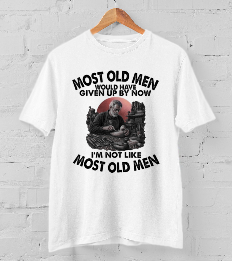 Most Old Men Would Have Given Up I'm Not Like Most Old Men Decoy Carving T-Shirt