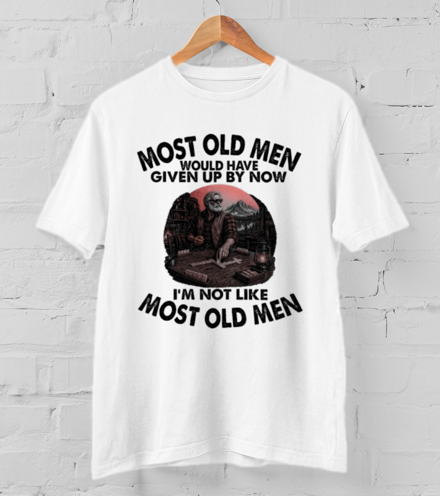 Most Old Men Would Have Given Up I'm Not Like Most Old Men Domino's T-Shirt