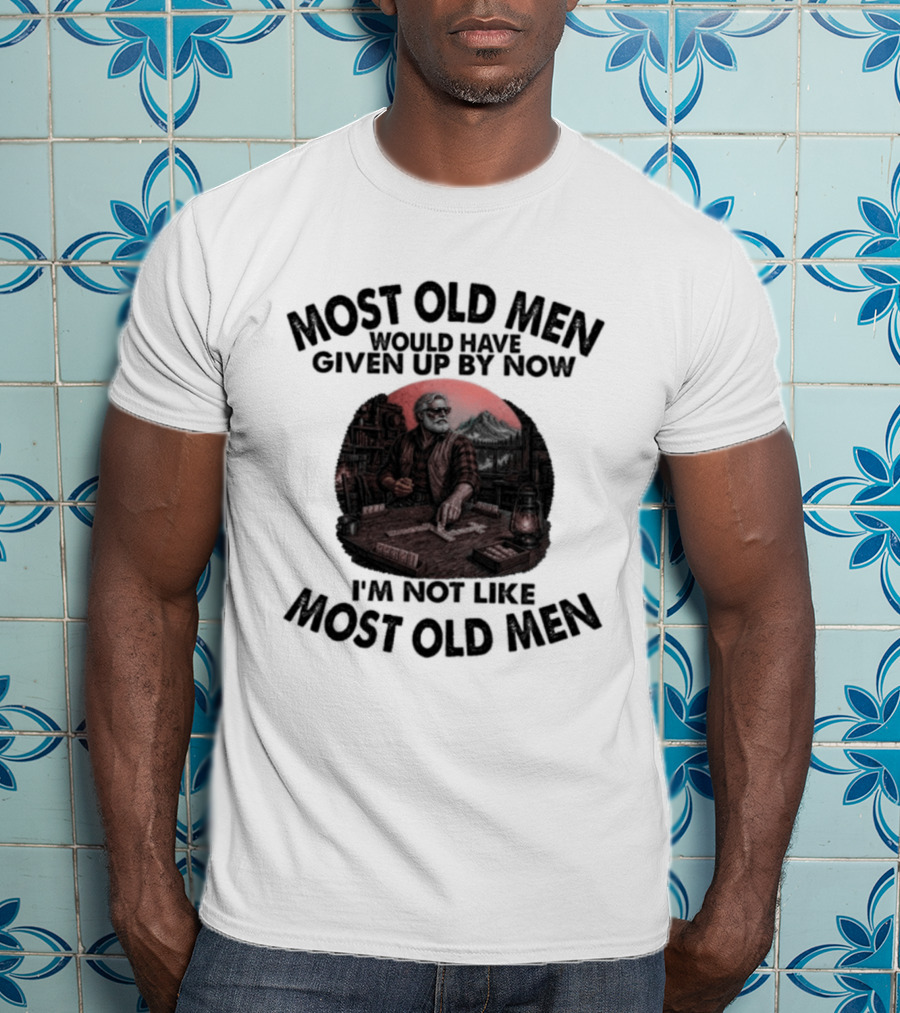 Most Old Men Would Have Given Up I'm Not Like Most Old Men Domino's T-Shirt
