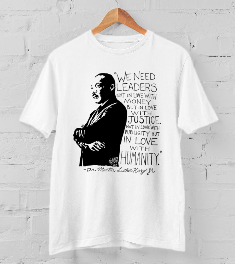 Martin Luther King Quote Leaders In Love With Justice And Humanity T-Shirt