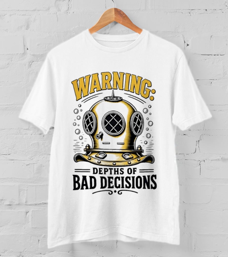 Warning Deep Sea Diver Helmet Depths Of Bad Decisions T-Shirt