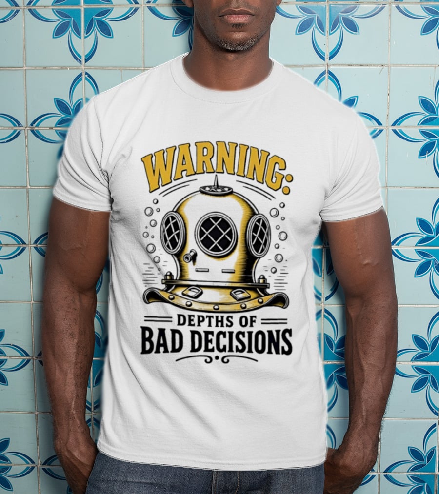 Warning Deep Sea Diver Helmet Depths Of Bad Decisions T-Shirt