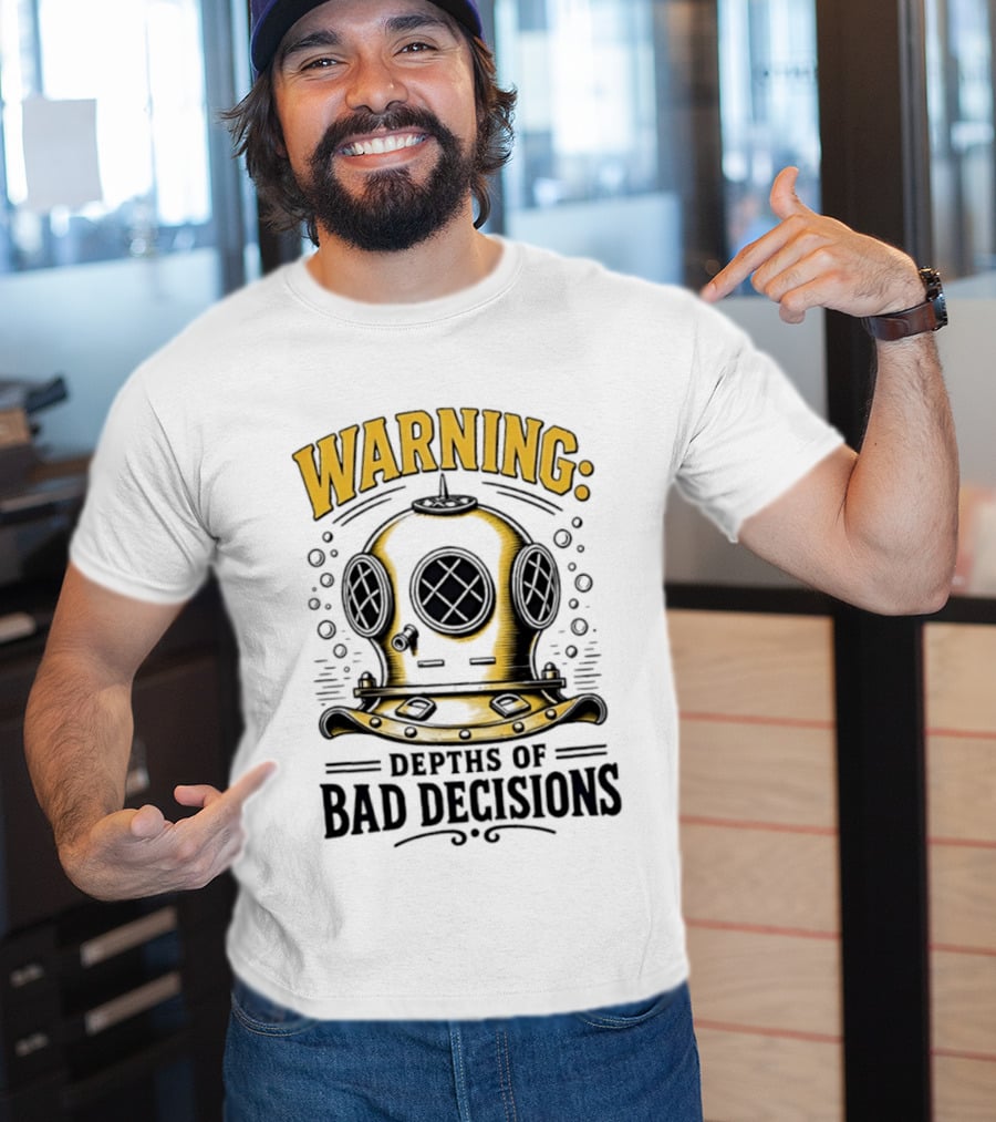 Warning Deep Sea Diver Helmet Depths Of Bad Decisions T-Shirt