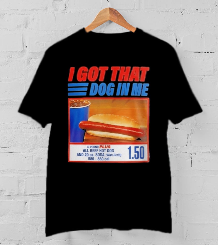 I Got That Dog In Me All Beef Hot Dog Pound Plus Soda T-Shirt