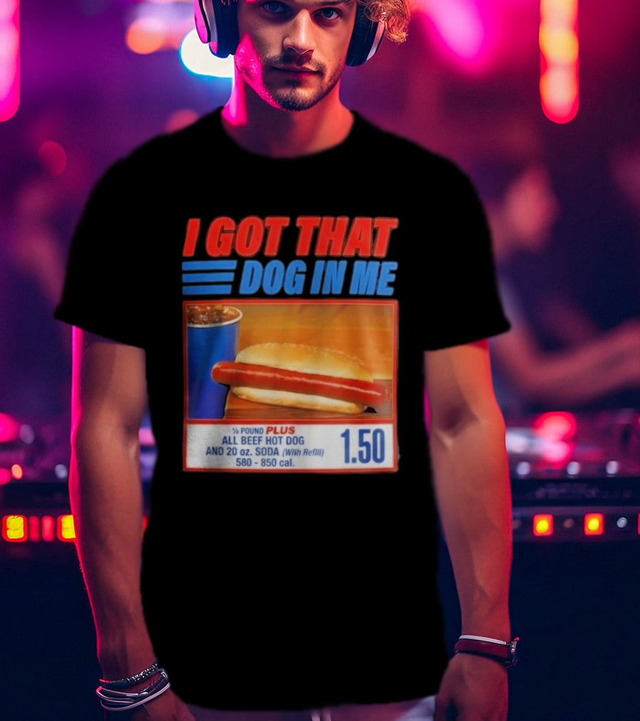 I Got That Dog In Me All Beef Hot Dog Pound Plus Soda T-Shirt