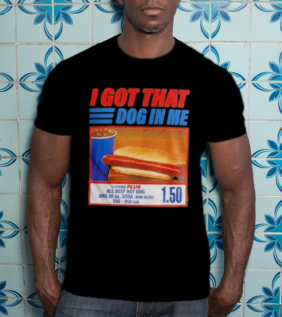 I Got That Dog In Me All Beef Hot Dog Pound Plus Soda T-Shirt