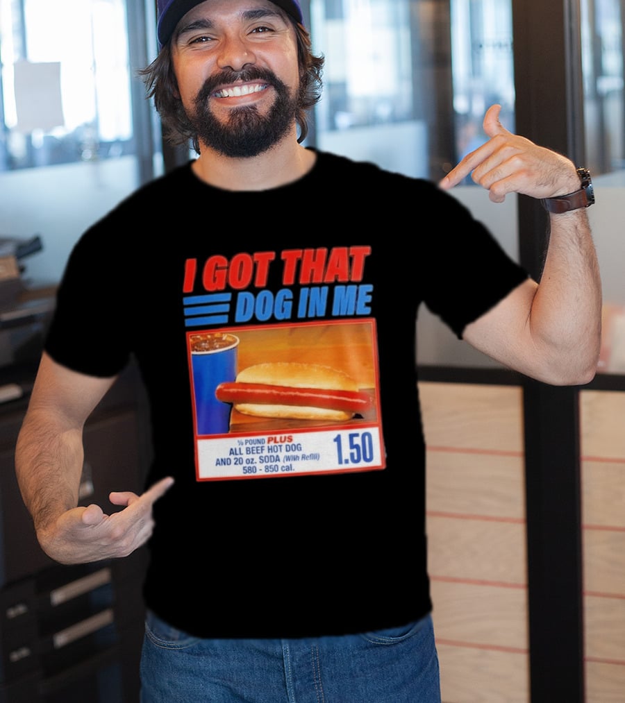 I Got That Dog In Me All Beef Hot Dog Pound Plus Soda T-Shirt