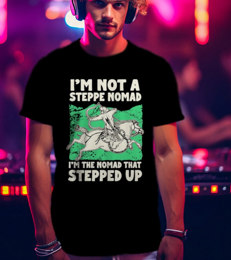 I'm Not A Steppe Nomad I'm The Nomad That Stepped Up Rider On Horseback T-Shirt