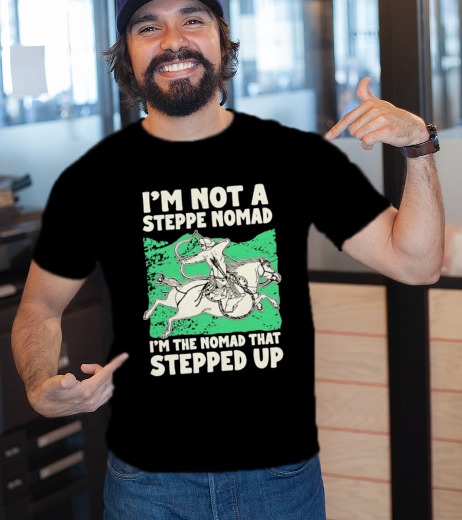 I'm Not A Steppe Nomad I'm The Nomad That Stepped Up Rider On Horseback T-Shirt