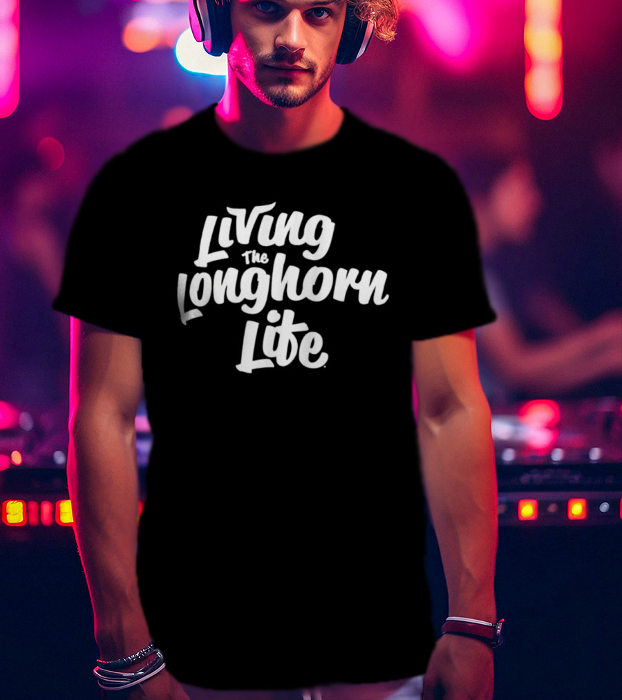 Living The Longhorn Life T-Shirt