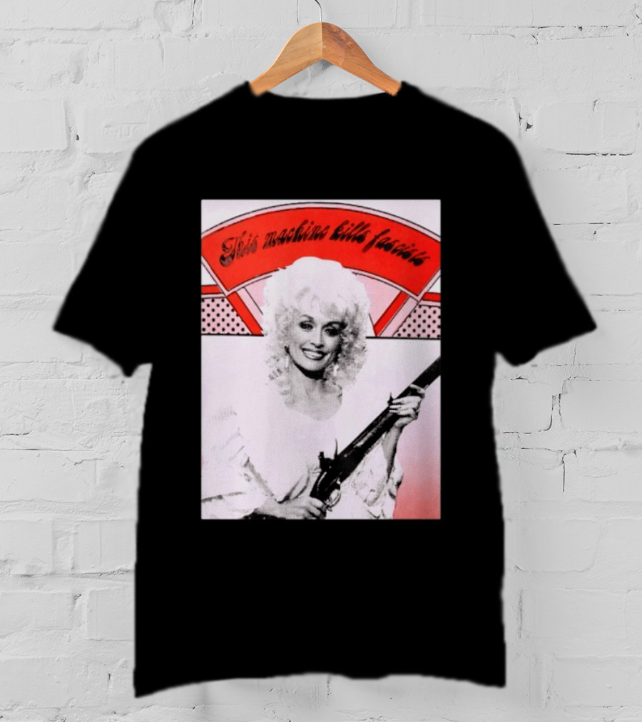 Nice Dolly Parton This Machine Kills Fascists T-Shirt
