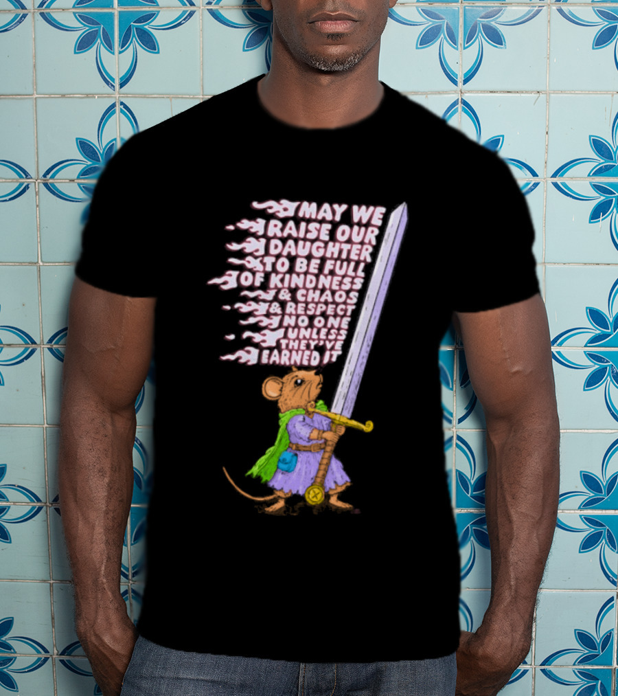 May We Raise Our Daughter To Be Full Of Kindness Chaos And Respect Sword Wielding Mouse T-Shirt