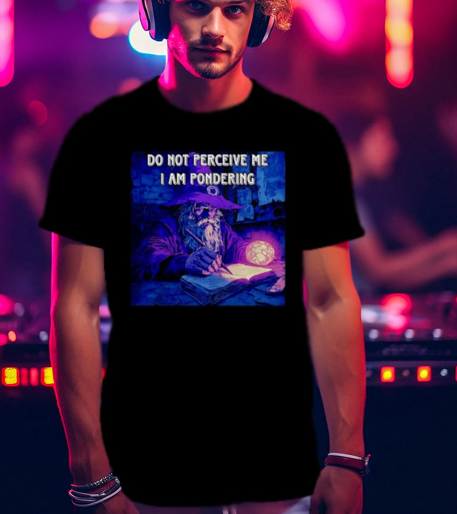 Do Not Perceive Me I Am Pondering Wizard Magical Book And Glowing Orb T-Shirt