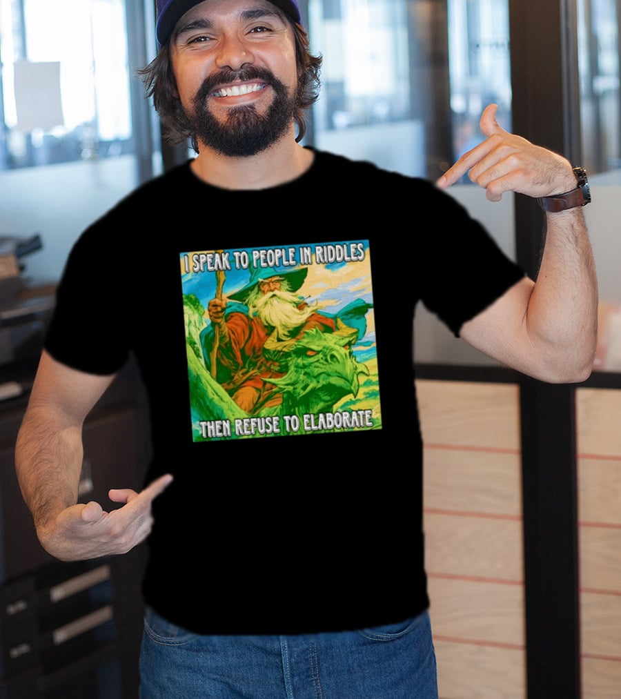 Nice Wizard I Speak To People In Riddles Then Refuse To Elaborate Fantasy T-Shirt