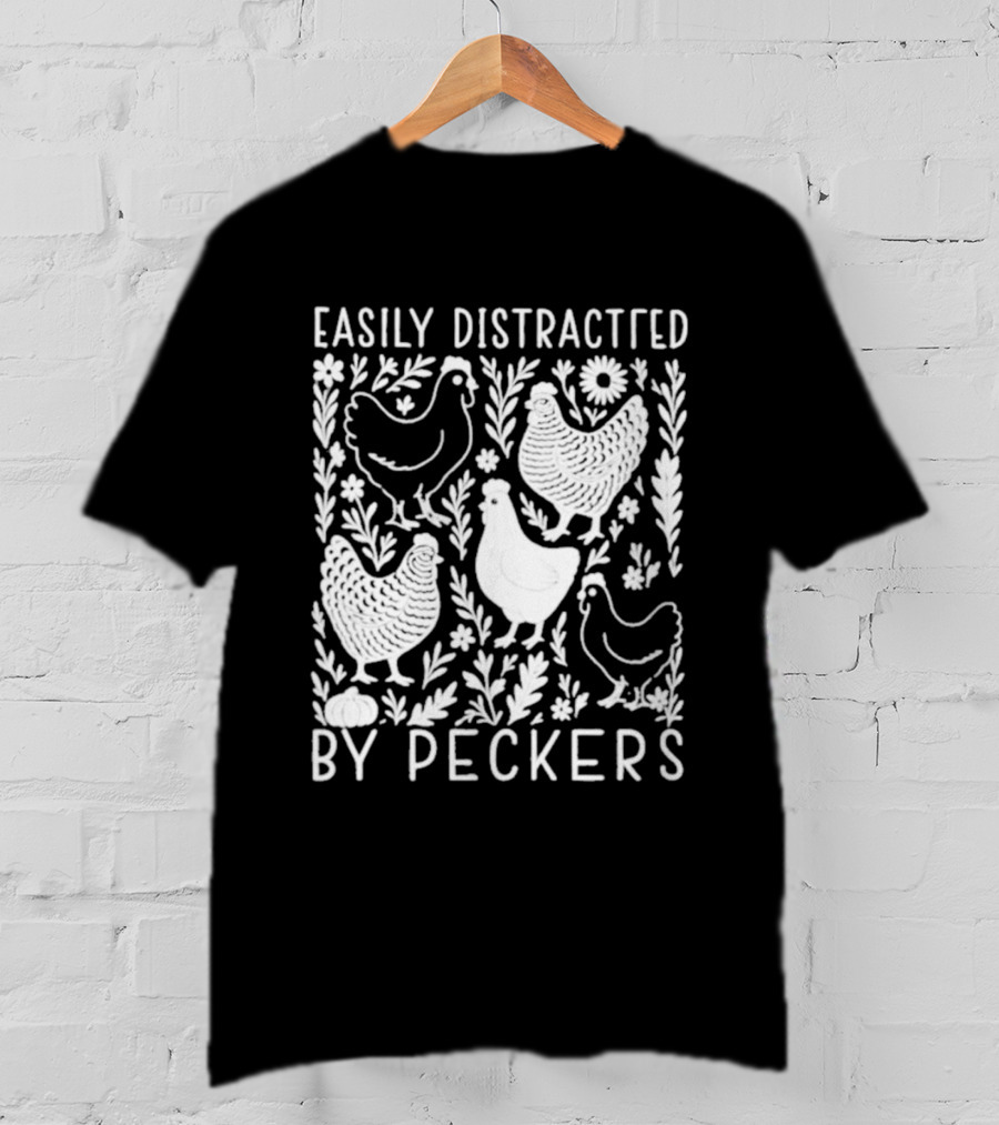 Easily Distracted By Peckers Chicken And Floral T-Shirt