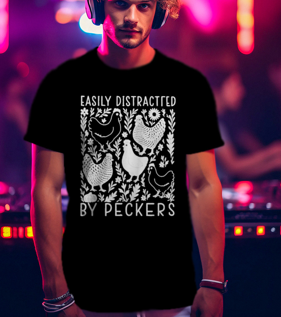 Easily Distracted By Peckers Chicken And Floral T-Shirt