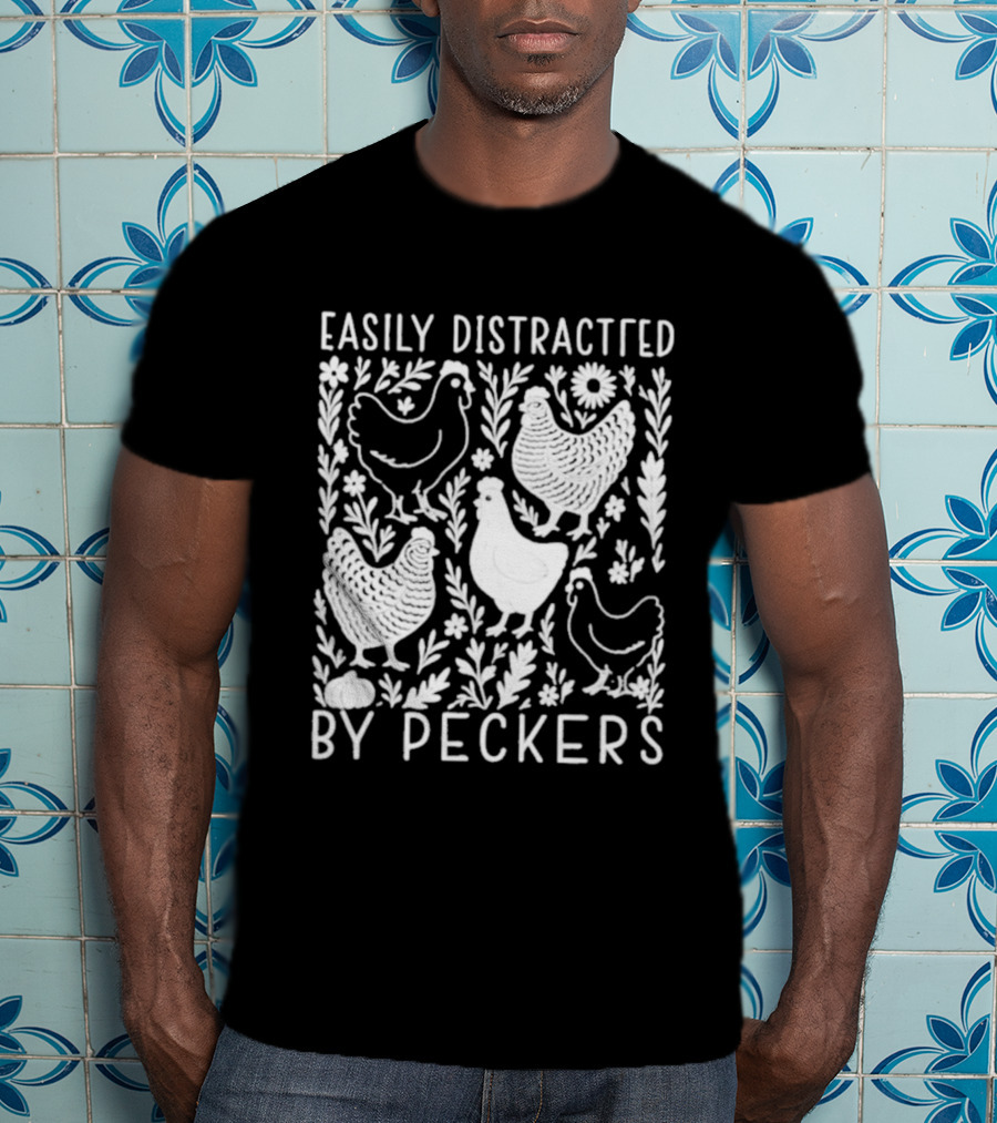 Easily Distracted By Peckers Chicken And Floral T-Shirt