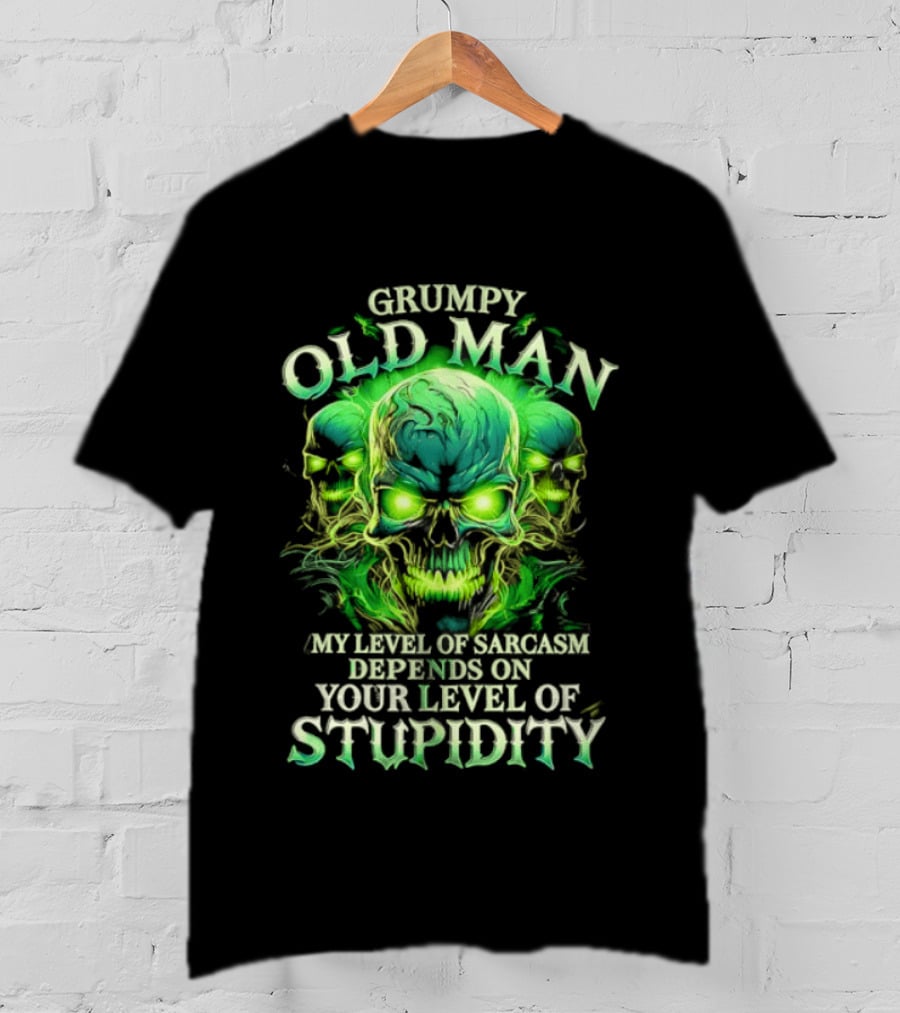 Grumpy Old Man My Level Of Sarcasm Depends On Your Level Of Stupidity Skull Green T-Shirt