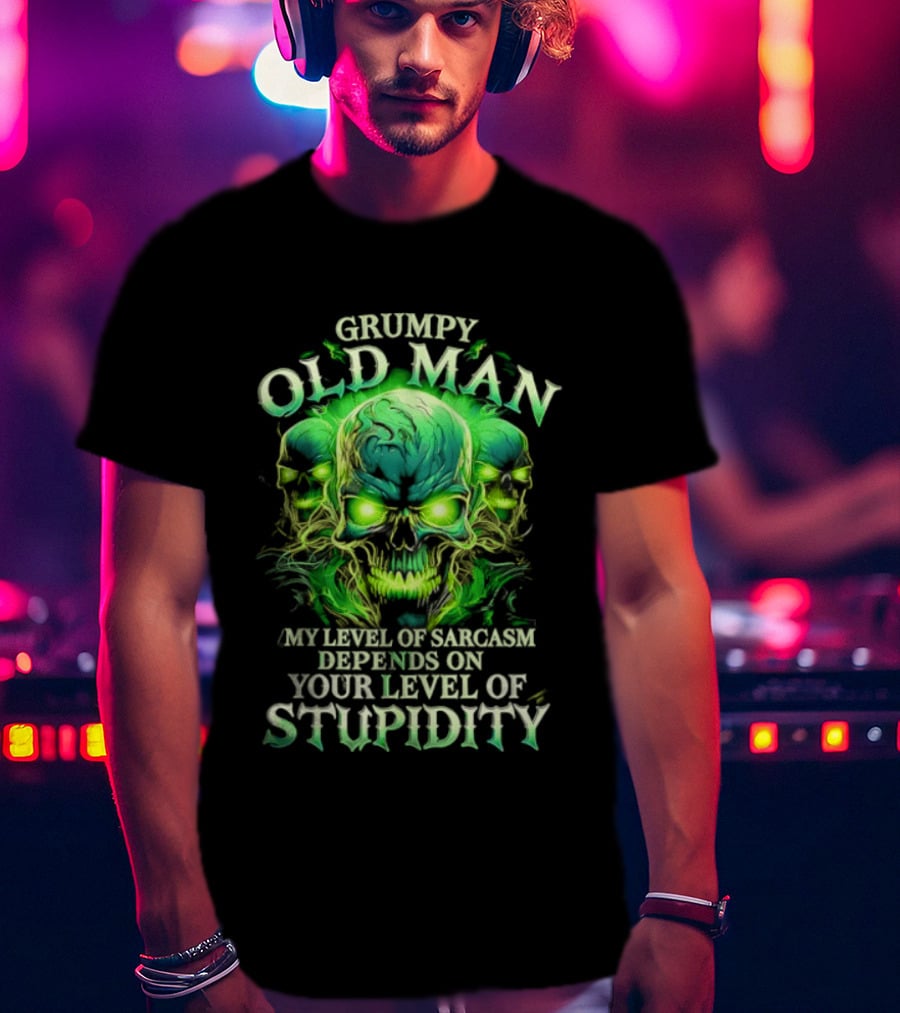 Grumpy Old Man My Level Of Sarcasm Depends On Your Level Of Stupidity Skull Green T-Shirt