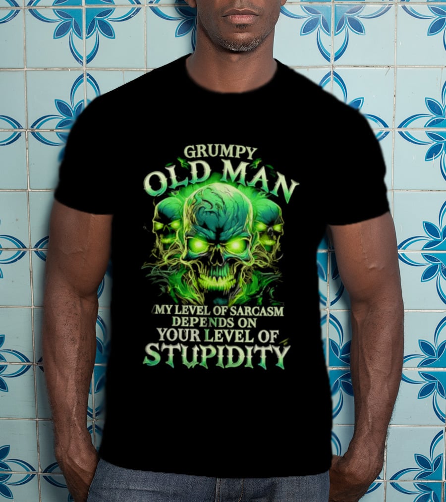 Grumpy Old Man My Level Of Sarcasm Depends On Your Level Of Stupidity Skull Green T-Shirt