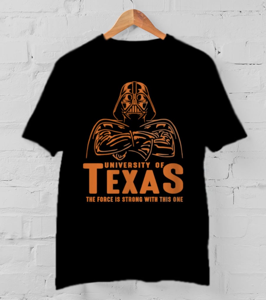 University Of Texas Darth Vader The Force Is Strong With This One T-Shirt