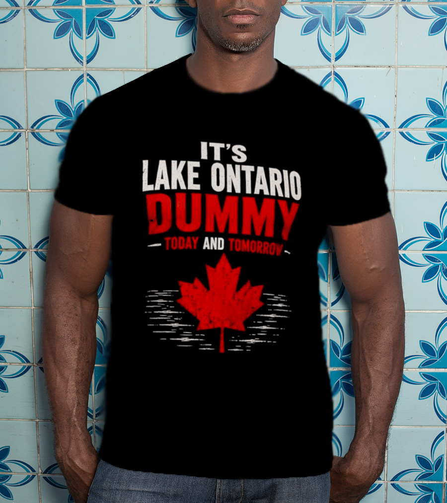 Lake Ontario Dummy Today Tomorrow Canada Maple Leaf T-Shirt