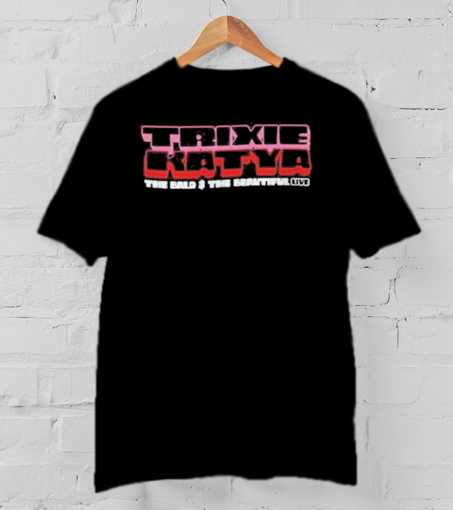 Trixie Katya The Bald The Beautiful T-Shirt