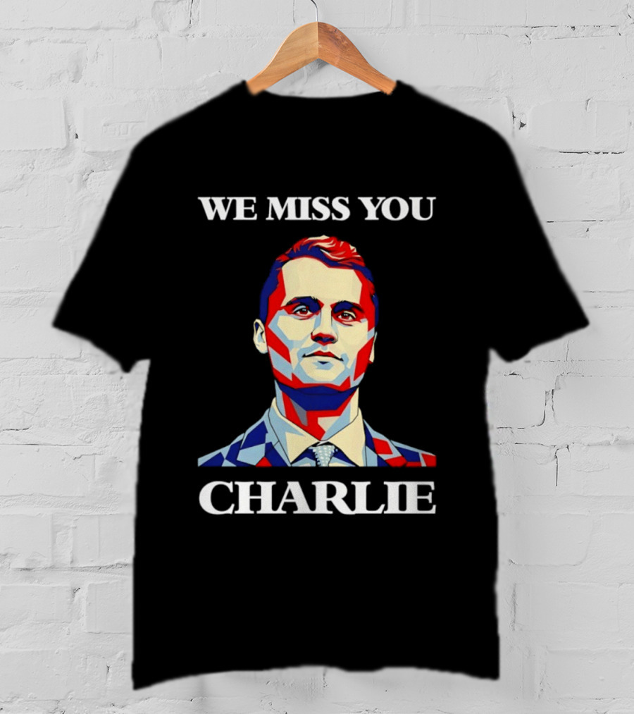 We Miss You Charlie T-Shirt
