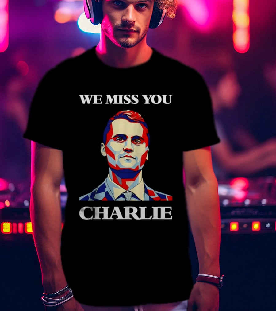 We Miss You Charlie T-Shirt