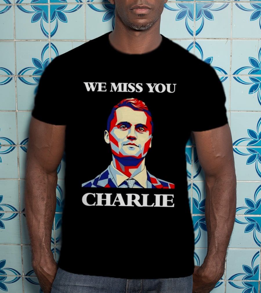 We Miss You Charlie T-Shirt