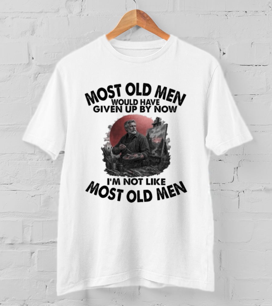 Most Old Men Would Have Given Up By Now I'm Not Like Most Old Men Acrylic Painting T-Shirt
