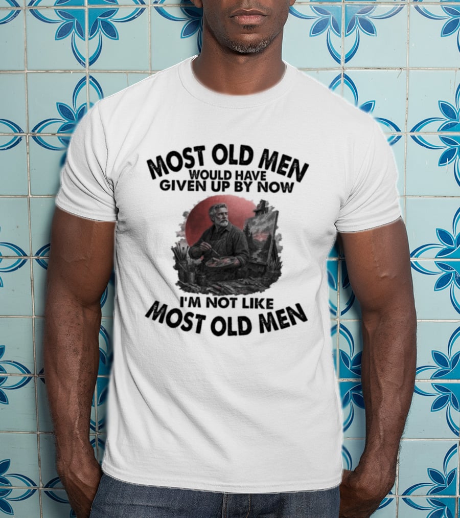 Most Old Men Would Have Given Up By Now I'm Not Like Most Old Men Acrylic Painting T-Shirt