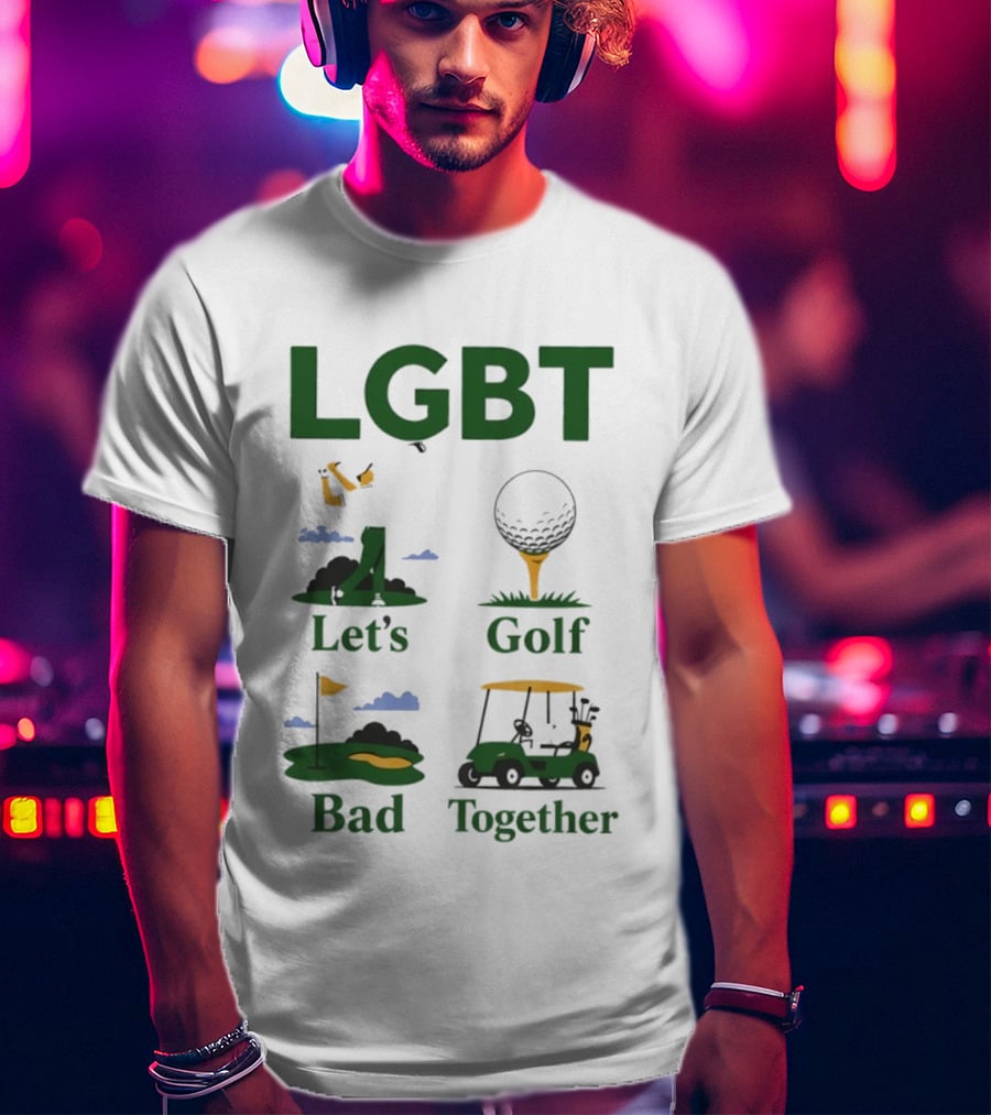 LGBT Let's Golf Bad Together Golf Cart And Flag Hole T-Shirt