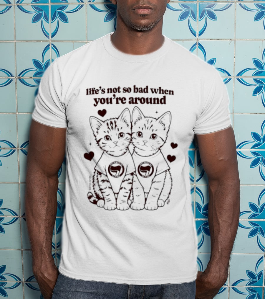 Life's Not So Bad Antifascist Action Kittens With Hearts T-Shirt