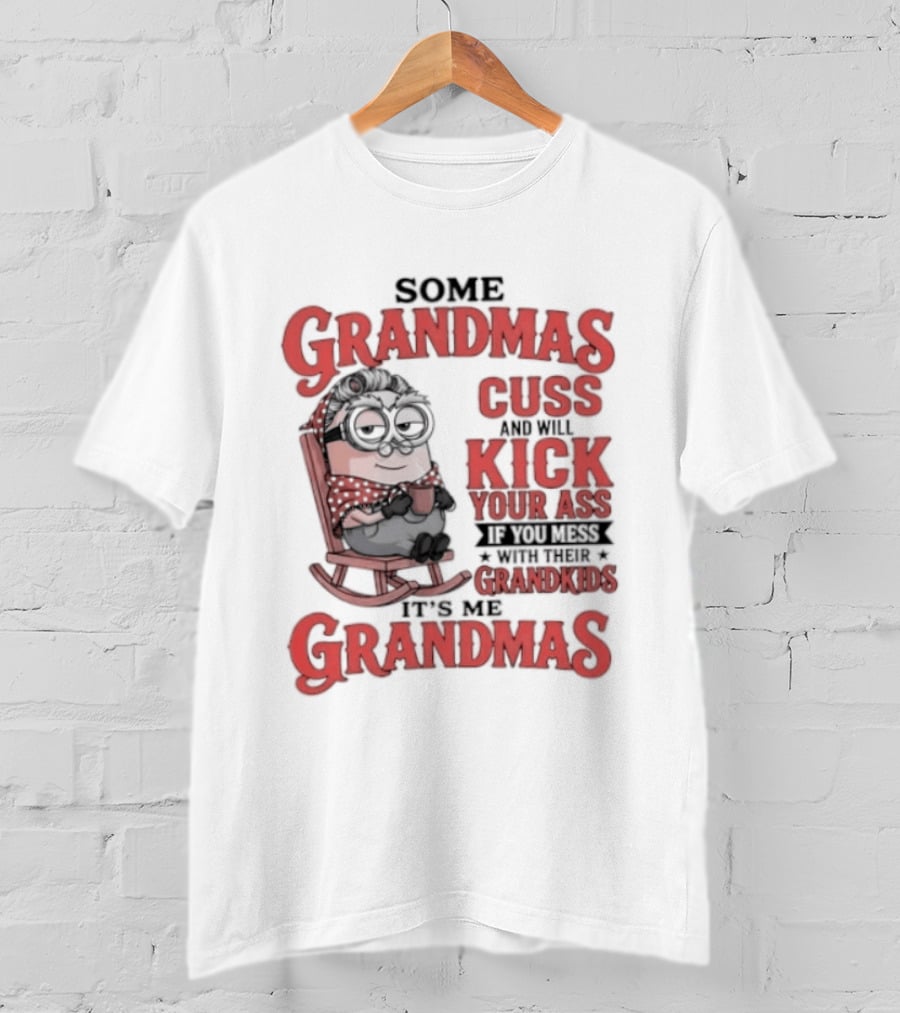 Minions Some Grandmas Cuss And Will Kick Your Ass If You Mess With Their Grandkids T-Shirt