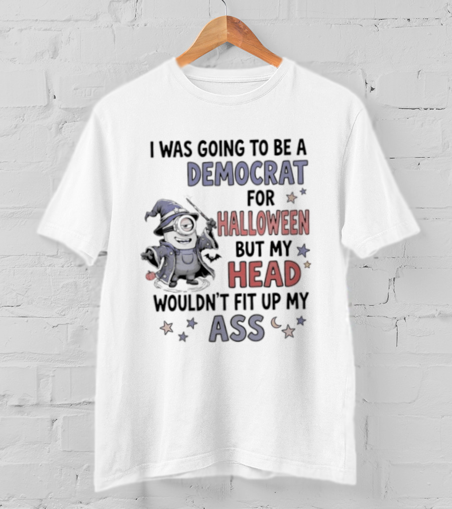 Minions Wizard I Was Going To Be A Democrat For Halloween But My Head Wouldn't Fit Up My Ass T-Shirt