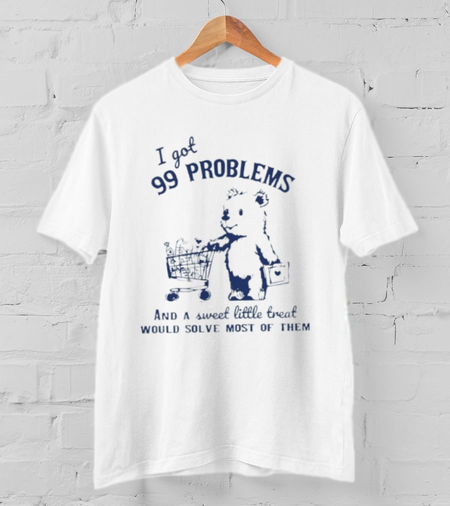 I Got 99 Problems And A Sweet Little Snack Would Solve Most Of Them Bears Shopping Cart T-Shirt