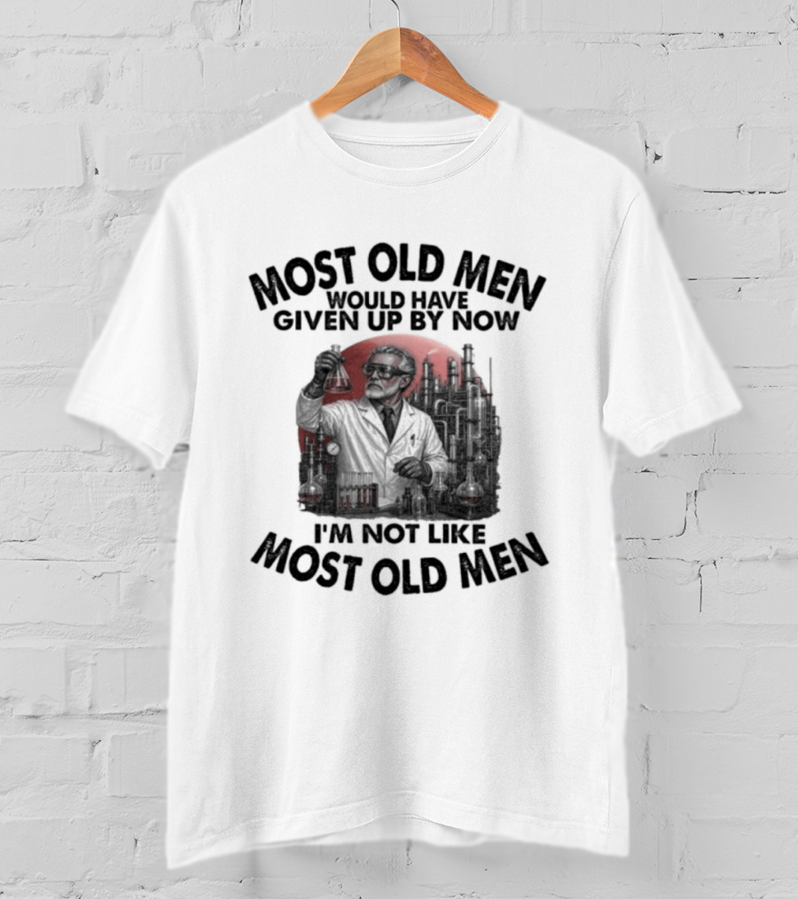 Most Old Men Would Have Given Up I'm Not Like Most Old Men T-Shirt