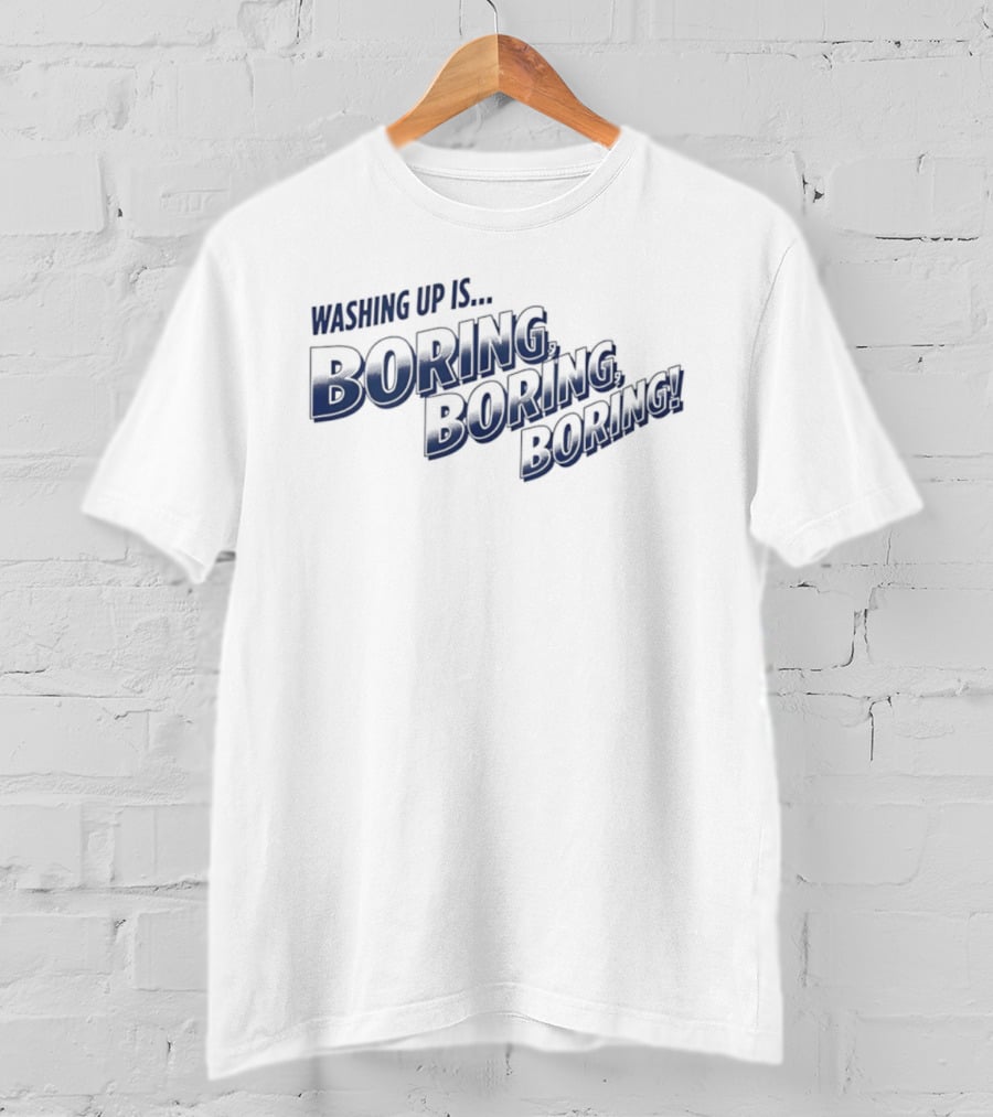 Washing Up Is Boring Boring Boring Nigel Farage T-Shirt