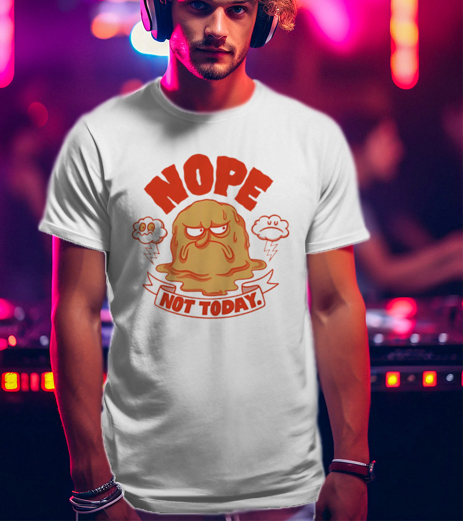 Grumpy Nope Not Today Mood With Sarcastic Melting Face And Angry Clouds T-Shirt