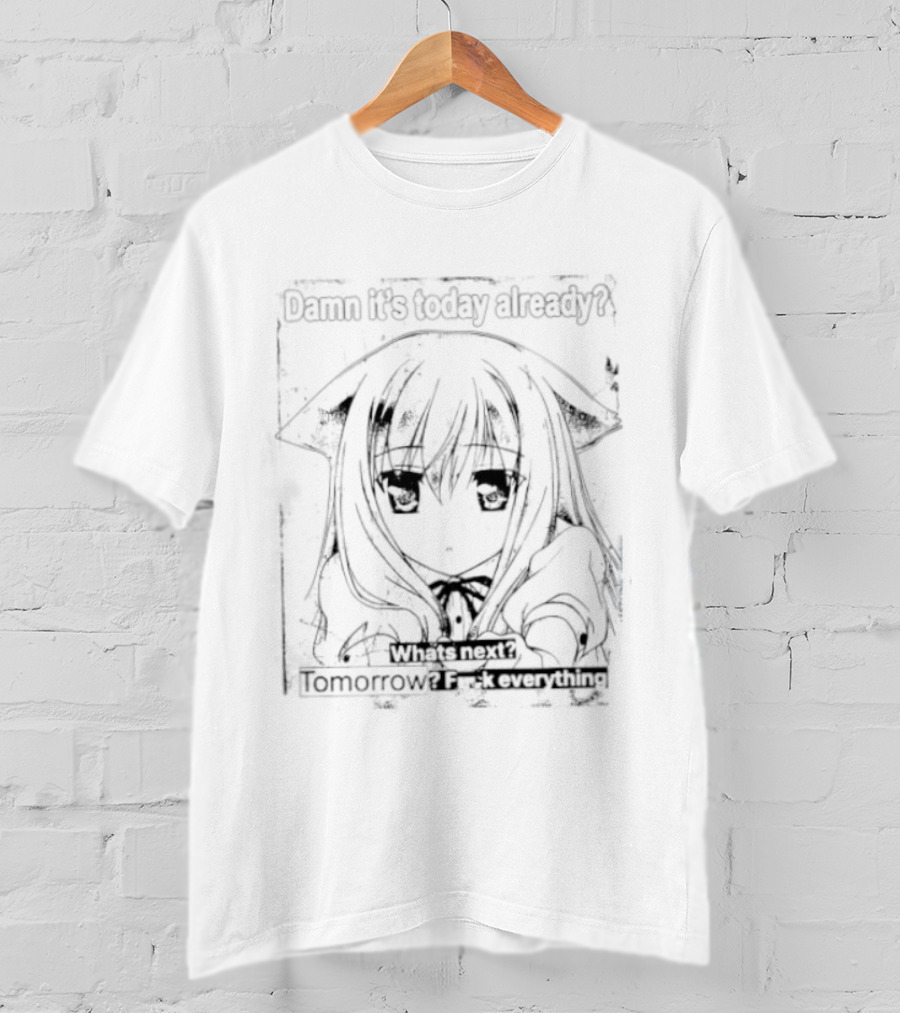Damn It Is Today Already What Is Next Tomorrow Nozomi Kiriya T-Shirt