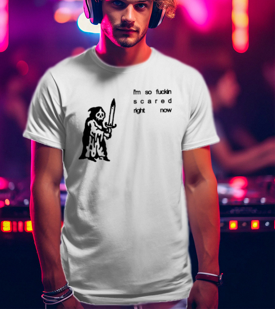 I'm So Fuckin Scared Right Now Grim Reaper With Sword T-Shirt