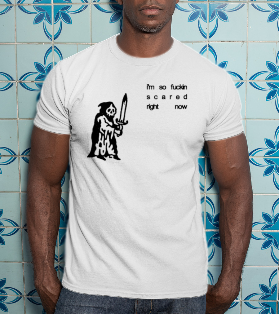 I'm So Fuckin Scared Right Now Grim Reaper With Sword T-Shirt