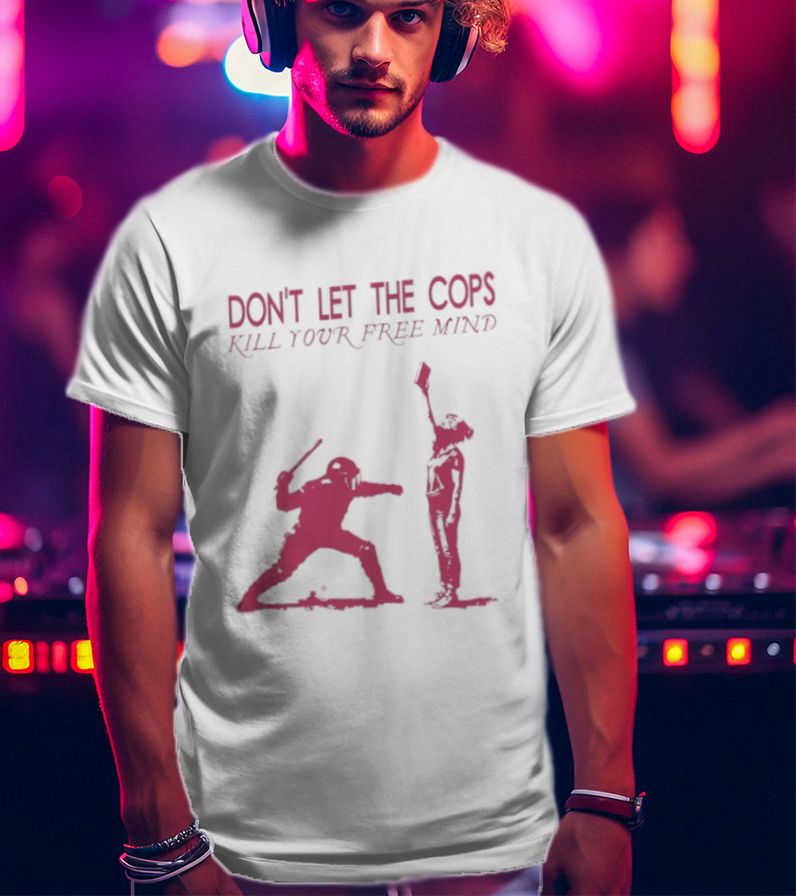 Don't Let The Cops Kill Your Free Mind Distressed Silhouette Fight Rebellion T-Shirt